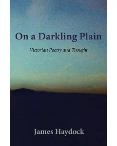 On a Darkling Plain: Victorian Poetry and Thought