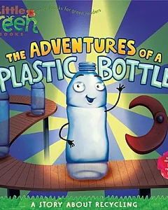 The Adventures of a Plastic Bottle: A Story About Recycling