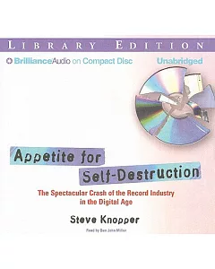 Appetite for Self-Destruction: The Spectacular Crash of the Record Industry in the Digital Age Library Edition