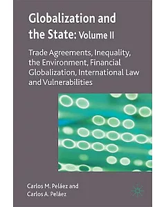 Globalization and the State: Trade Agreements, Inequality, the Environment, Financial Globalization, International Law and Vulne