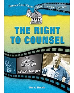 The Right to Counsel: From Gideon V. Wainwright to Gideon’s Trumpet