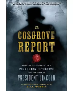 The Cosgrove Report: Being the Private Inquiry of a Pinkerton’s Detective into the Death of President Lincoln