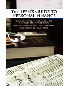 The Teen’s Guide to Personal Finance: Basic Concepts in Personal Finance That Every Teen Should Know