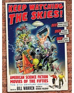 Keep Watching the Skies!: American Science Fiction Movies of the Fifties: The 21st Century Edition