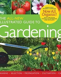 The All New Illustrated Guide to Gardening: Planning, Selection, Propogation, Organic Solutions