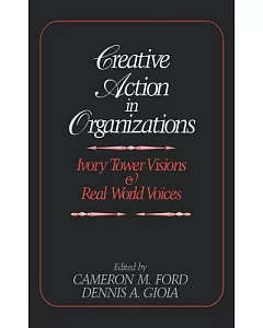 Creative Action in Organizations: Ivory Tower Visions & Real World Voices