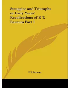Struggles and Triumphs or Forty Years’ Recollections of P.T. barnum 1871