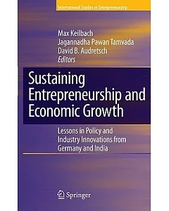 Sustaining Entrepreneurship and Economic Growth: Lessons in Policy and Industry Innovations from Germany and India