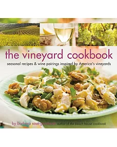 The Vineyard Cookbook: Seasonal Recipes & Wine Pairings Inspired by America’s Vineyards