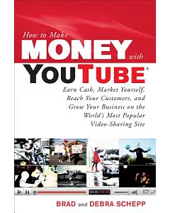How to Make Money With Youtube: Earn Cash, Market Yourself, Reach Your Customers, and Grow Your Business on the Workd’s Most Pop