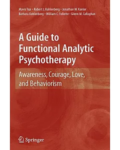 A Guide to Functional Analytic Psychotherapy: Awareness, Courage, Love, and Behaviorism