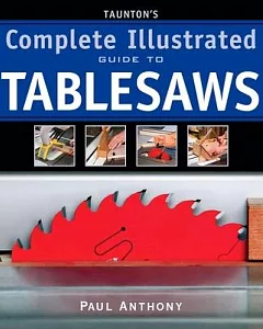 Taunton’s Complete Illustrated Guide to Tablesaws