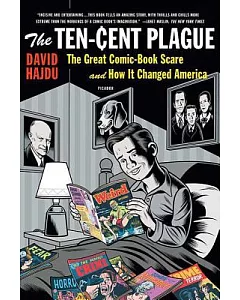 The Ten-Cent Plague: The Great Comic-Book Scare and How It Changed America