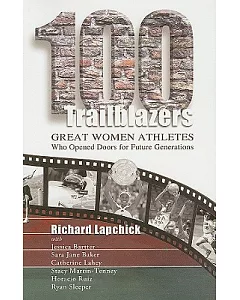 100 Trailblazers: Great Women Athletes Who Opened Doors for Future Generations