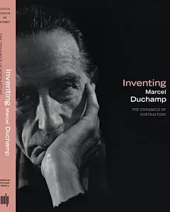 Inventing Marcel Duchamp: The Dynamics of Portraiture