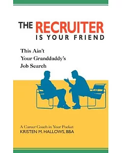 The Recruiter Is Your Friend: This Ain’t Your Granddaddy’s Job Search