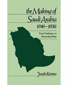 The Making of Saudi Arabia 1916-1936: From Chieftaincy to Monarchical State