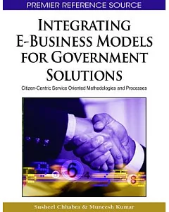Integrating E-Business Models for Government Solutions: Citizen-Centric Service Oriented Methodologies and Processes