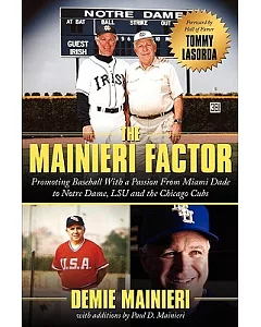The mainieri Factor: Promoting Baseball With a Passion from Miami Dade to Notre Dame, Lsu and the Chicago Cubs