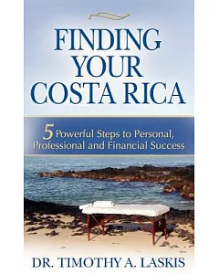Finding Your Costa Rica: 5 Powerful Steps to Personal, Professional and Financial Success