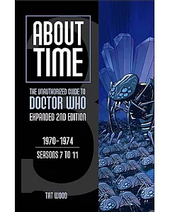 About Time: The Unauthorized Guide to Doctor Who 1970 - 1974 Seasons 7 to 11