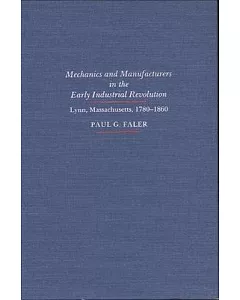 Mechanics and Manufactures in the Early Industrial Revolution Lynn Massachusetts 1780-1860