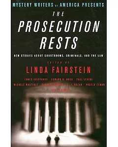 Prosecution Rests: New Stories About Courtrooms, Criminals, and the Law