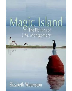 Magic Island: The Fictions of L. M. Montgomery