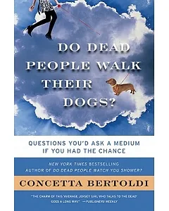 Do Dead People Walk Their Dogs?: Questions You’d Ask a Medium If You Had the Chance