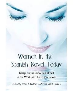 Women in the Spanish Novel Today: Essays on the Reflection of Self in the Works of Three Generations