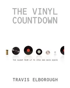 The Vinyl Countdown: The Album from LP to iPod and Back Again