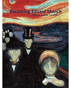 Becoming Edvard Munch: Influence, Anxiety, and Myth