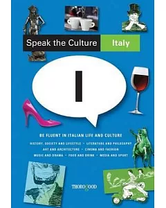 Speak the Culture! Italy: Be Fluent in Italian Life and Culture