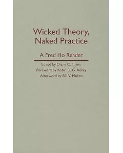 Wicked Theory, Naked Practice: A Fred Ho Reader