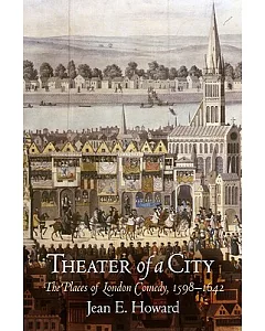 Theater of a City: The Places of London Comedy, 1598-1642