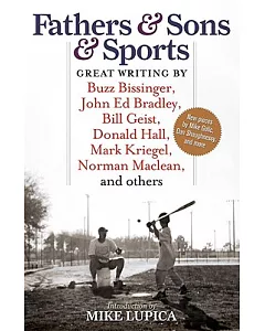Fathers & Sons & Sports: Great Writing by Buzz Bissinger, John Ed Bradley, Bill Geist, Donald Hall, Mark Kriegel, Norman Maclean