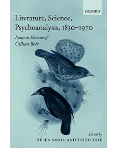 Literature, Science, Psychoanalysis, 1830-1970: Essays in Honour of Gillian Beer
