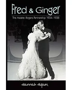 Fred and Ginger: The Astaire-Rogers Partnership 1934-1938