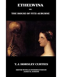 Ethelwina, Or, the House of Fitz-Auburne: A Romance of Former Times