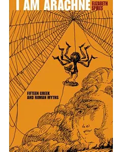 I Am Arachne: Fifteen Greek and Roman Myths