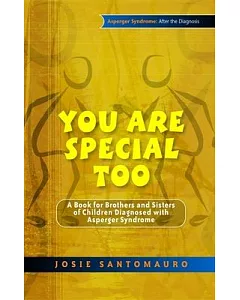 You Are Special Too: A Book for Brothers and Sisters of Children Diagnosed With Asperger Syndrome