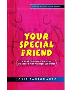 Your Special Friend: A Book for Peers of Children Diagnosed With Asperger Syndrome