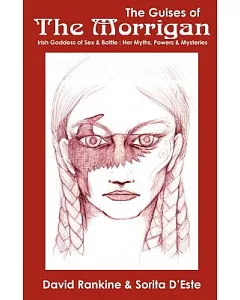 The Guises of the Morrigan: The Irish Goddess of Sex & Battle