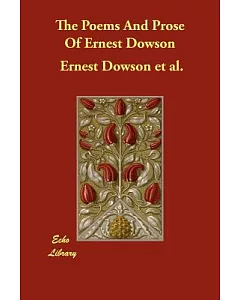 The Poems and Prose of Ernest dowson
