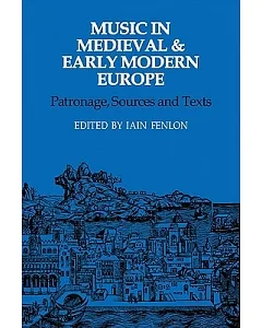 Music in Medieval and Early Modern Europe: Patronage, Sources and Texts