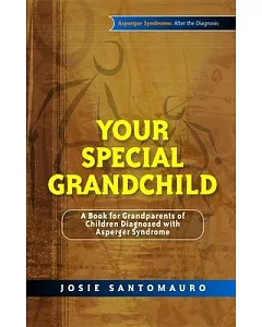 Your Special Grandchild: A Book for Grandparents of Children Diagnosed With Asperger Syndrome
