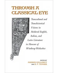 Through a Classical Eye: Transcultural and Transhistorical Visions in Medieval English, Italian, and Latin Literature in Honour