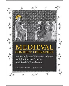 Medieval Conduct Literature: An Anthology of Vernacular Guides to Behaviour for Youths, With English Translations