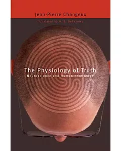The Physiology of Truth: Neuroscience and Human Knowledge