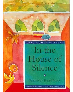 In the House of Silence: Autobiographical Essays by Arab Women Writers